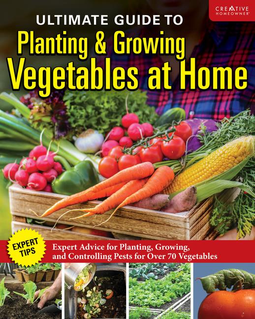 Ultimate Guide to Planting & Growing Vegetables at Home