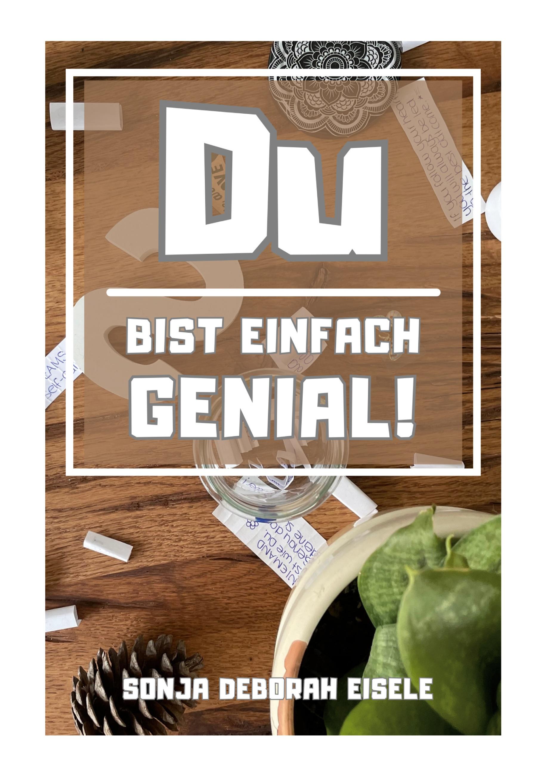 Du bist einfach genial