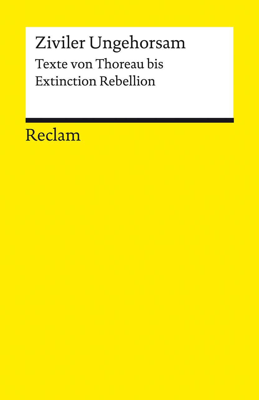 Ziviler Ungehorsam. Texte von Thoreau bis Extinction Rebellion