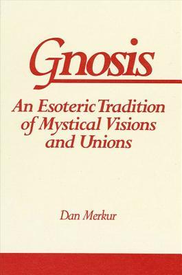 Gnosis: An Esoteric Tradition of Mystical Visions and Unions