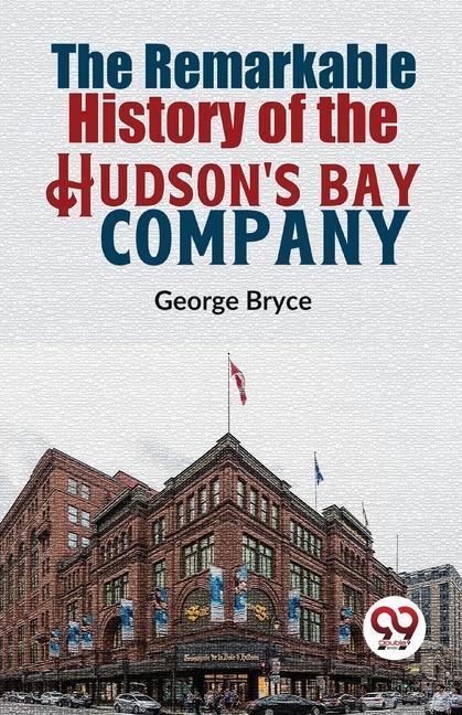 The Remarkable History Of The Hudson'S Bay Company