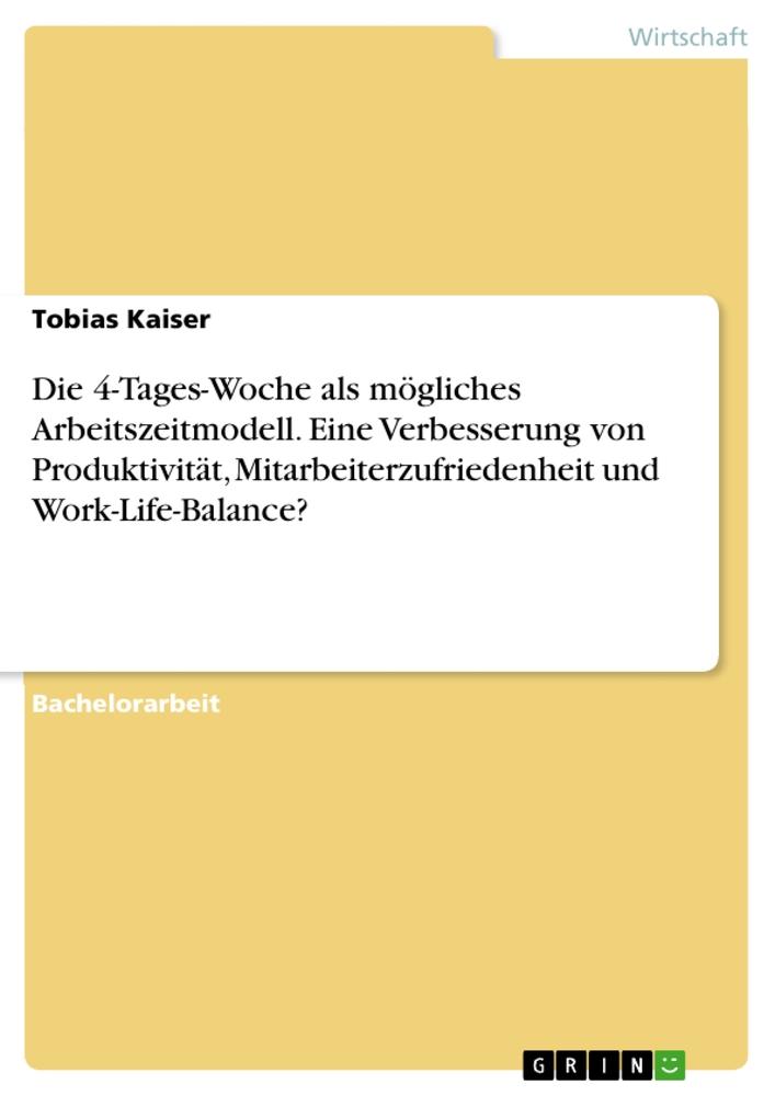 Die 4-Tages-Woche als mögliches Arbeitszeitmodell. Eine Verbesserung von Produktivität, Mitarbeiterzufriedenheit und Work-Life-Balance?