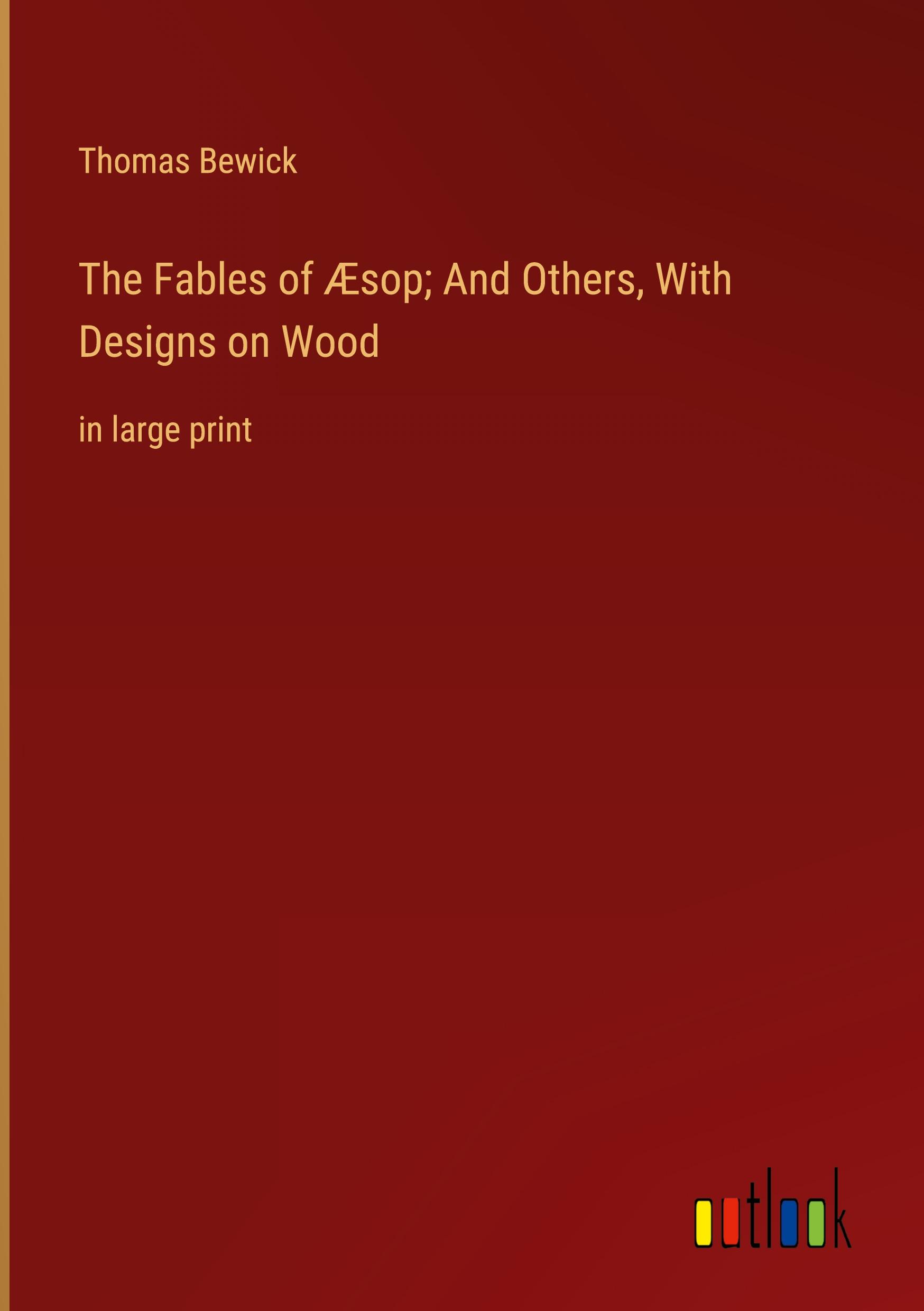 The Fables of Æsop; And Others, With Designs on Wood