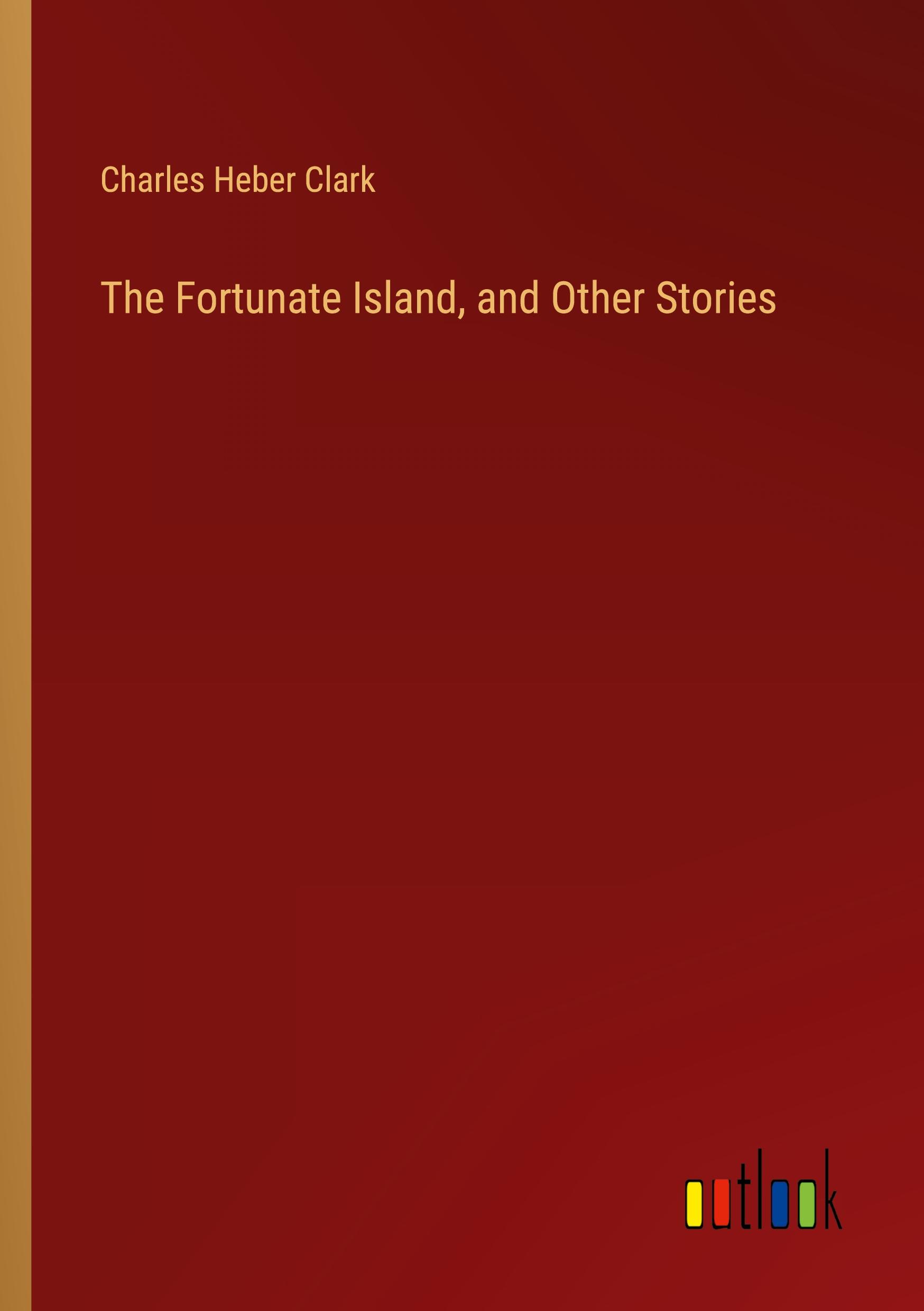 The Fortunate Island, and Other Stories