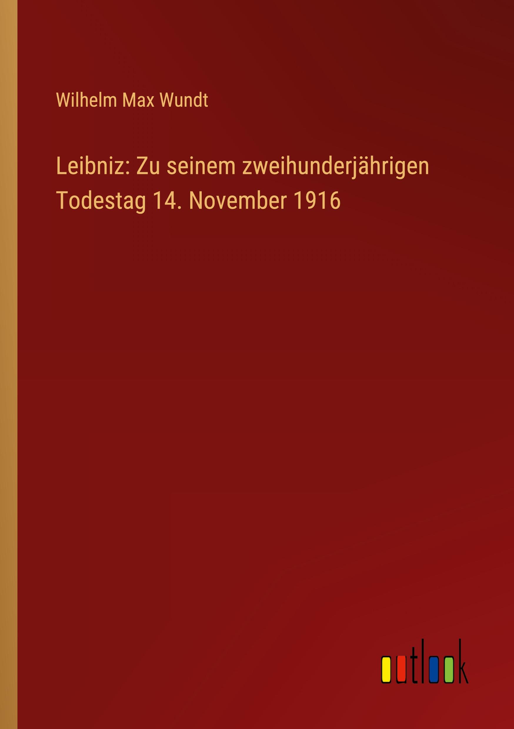 Leibniz: Zu seinem zweihunderjährigen Todestag 14. November 1916