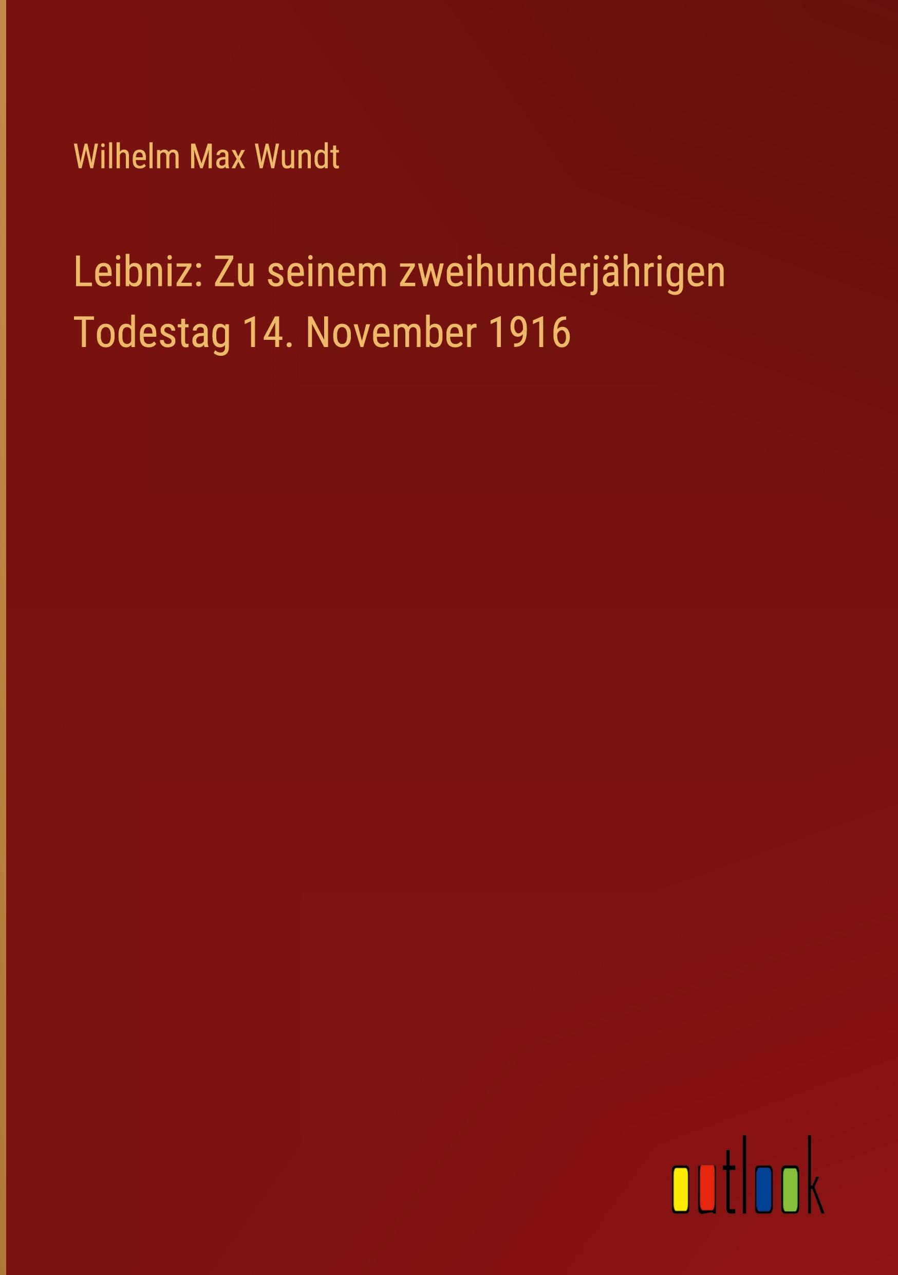 Leibniz: Zu seinem zweihunderjährigen Todestag 14. November 1916