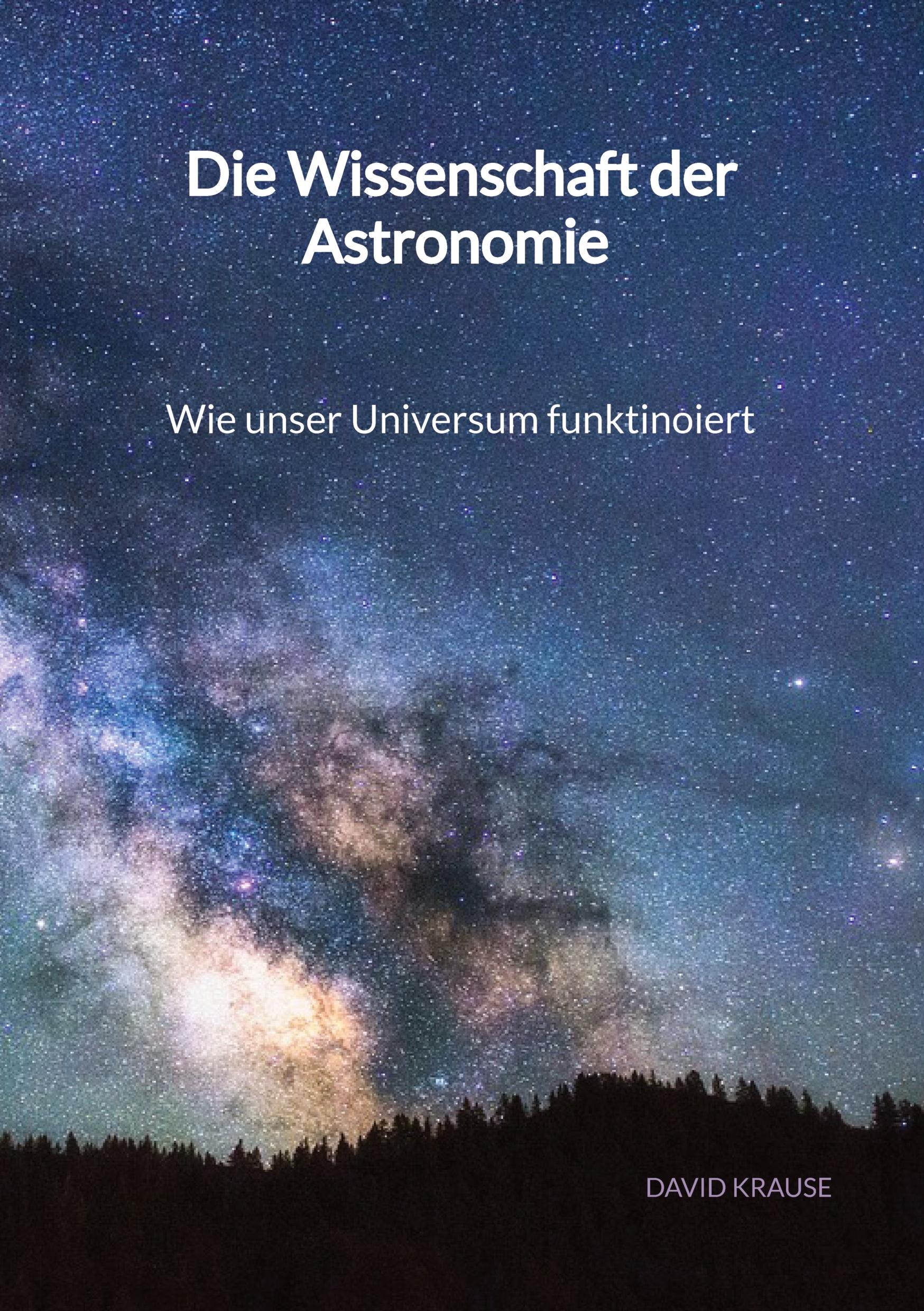 Die Wissenschaft der Astronomie - Wie unser Universum funktinoiert