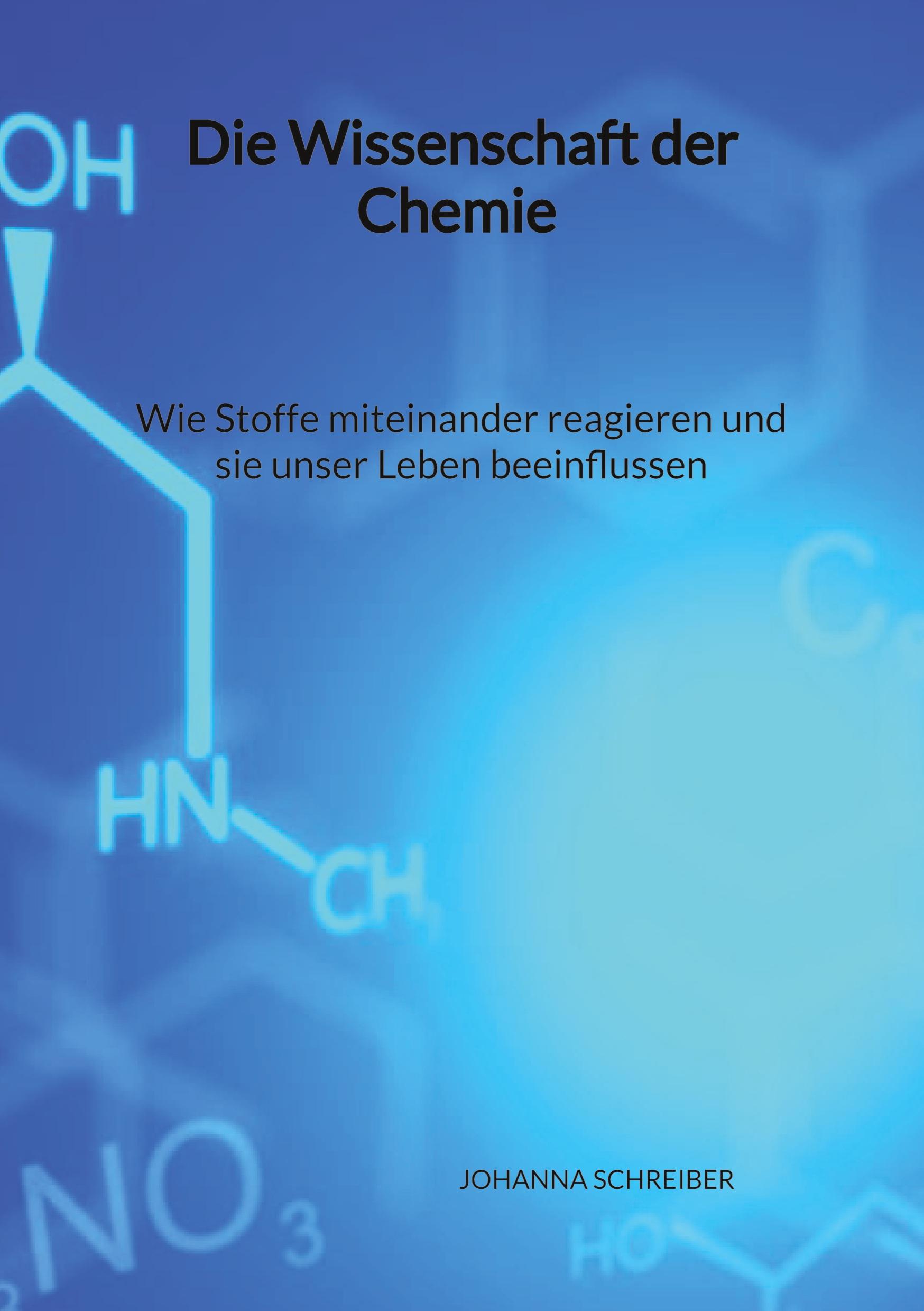 Die Wissenschaft der Chemie - Wie Stoffe miteinander reagieren und sie unser Leben beeinflussen