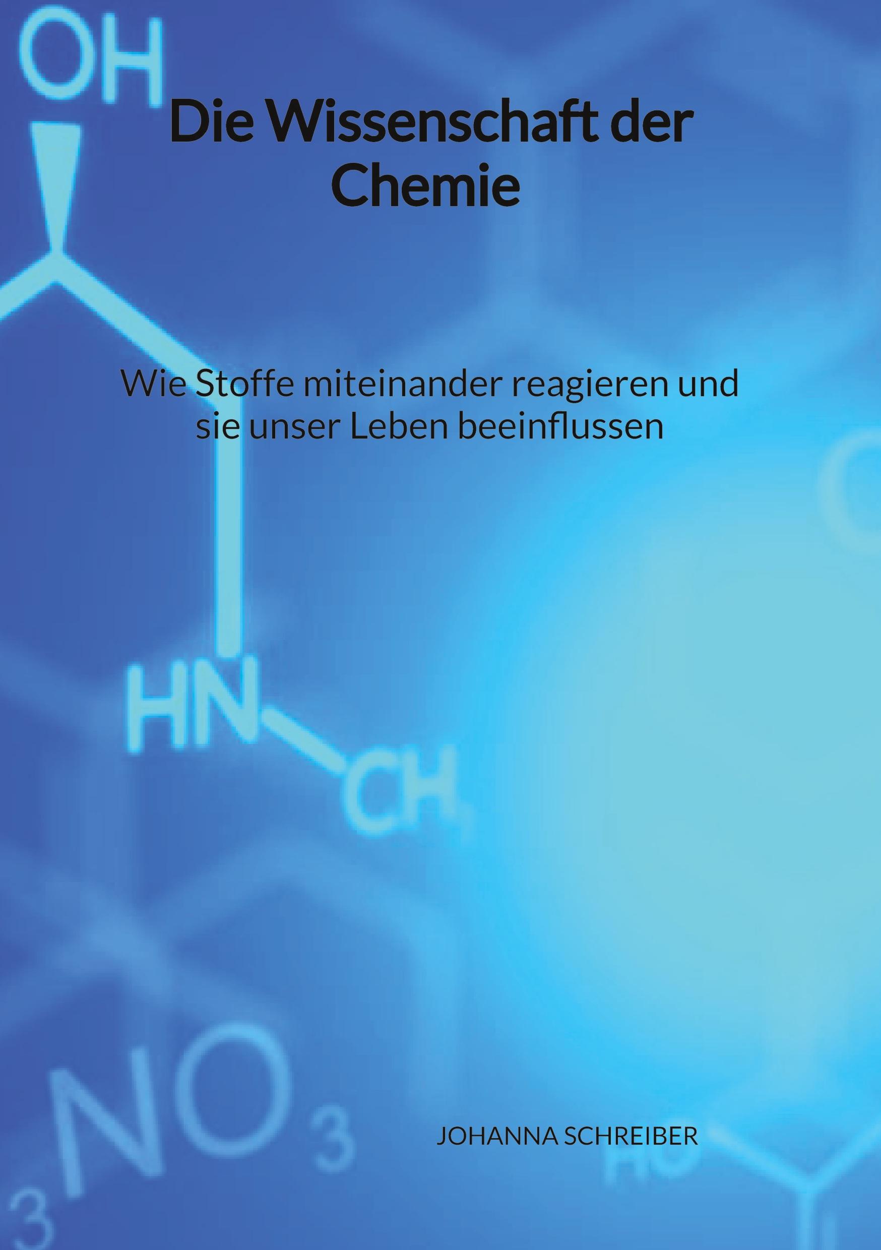 Die Wissenschaft der Chemie - Wie Stoffe miteinander reagieren und sie unser Leben beeinflussen