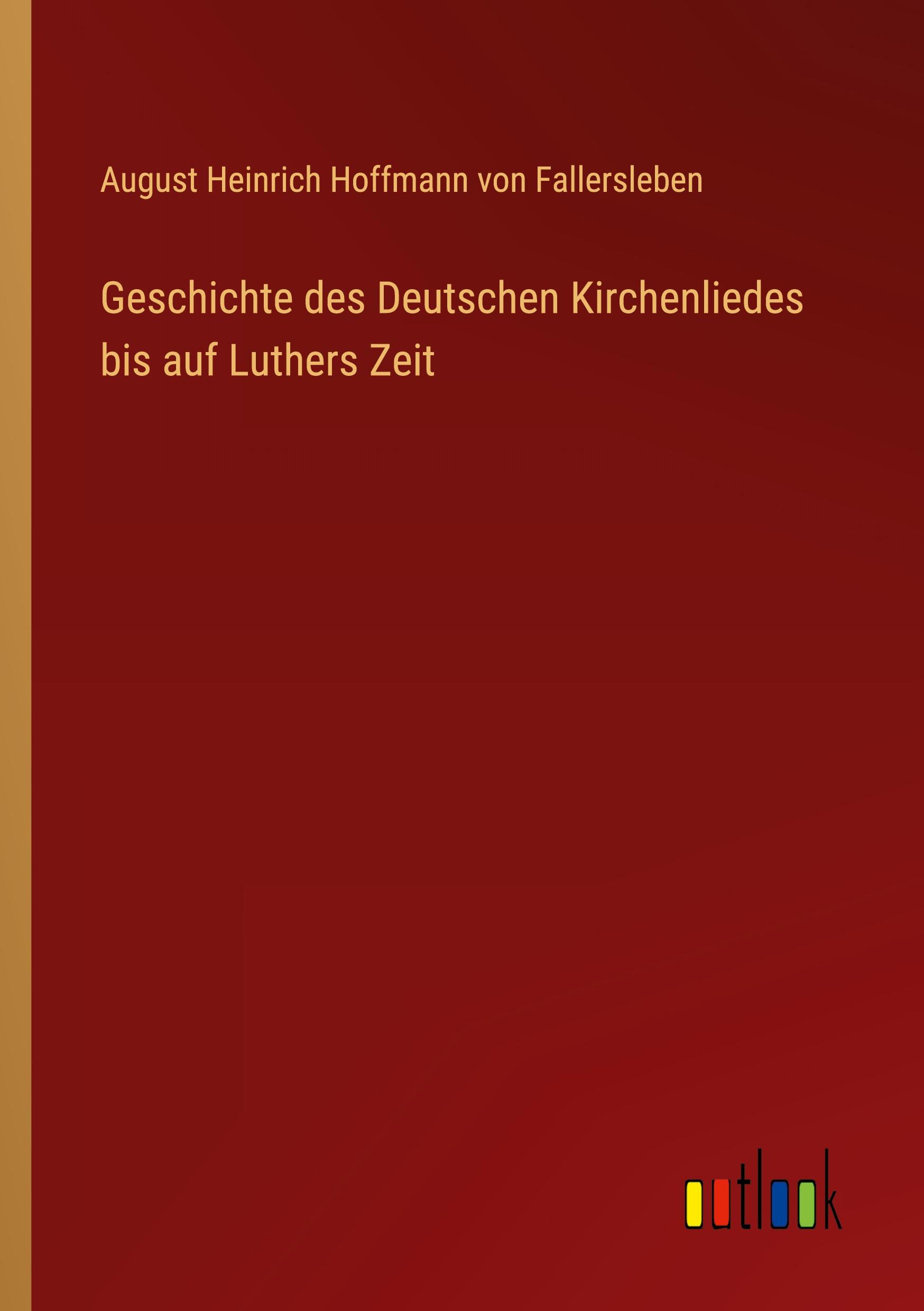 Geschichte des Deutschen Kirchenliedes bis auf Luthers Zeit