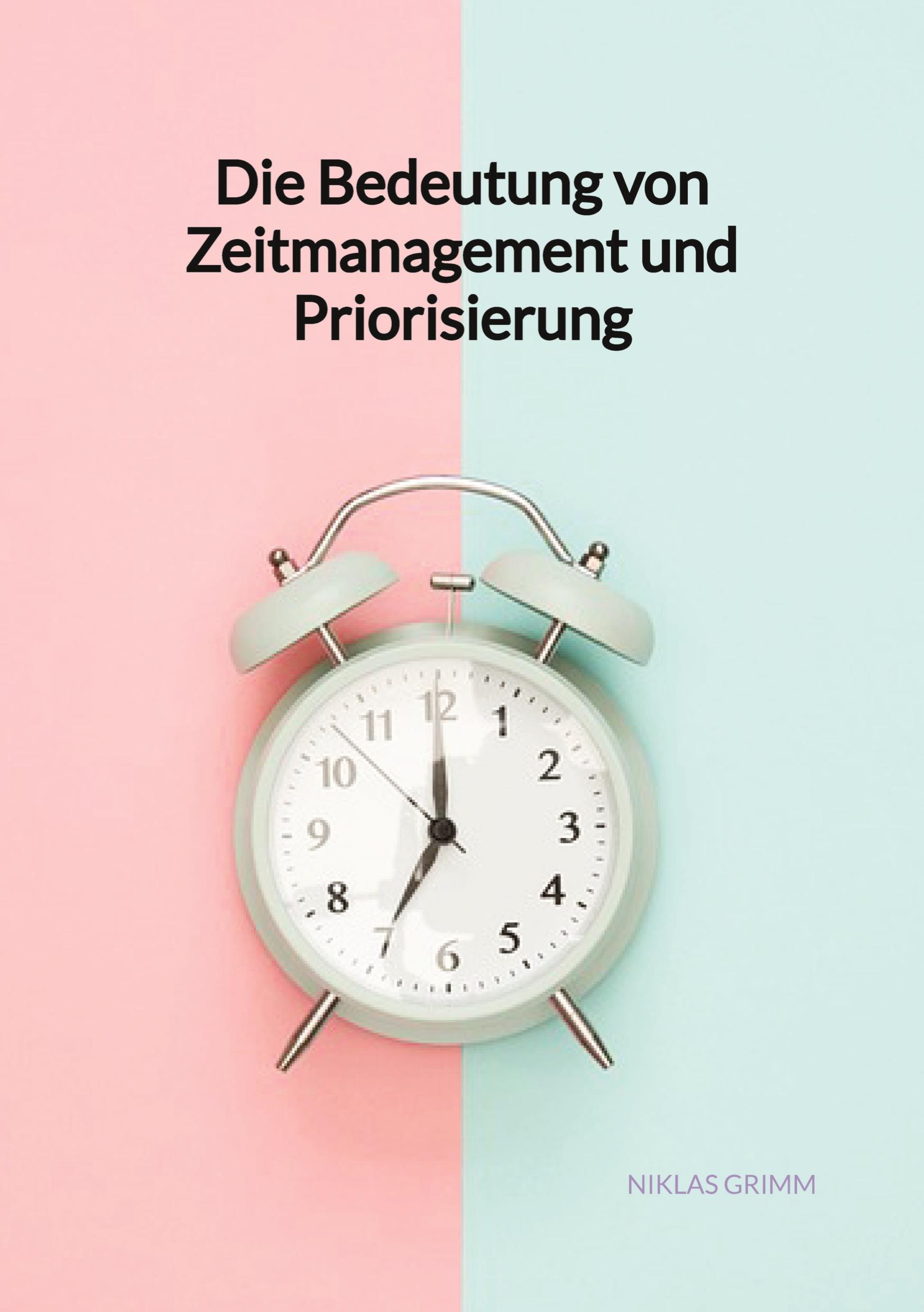 Die Bedeutung von Zeitmanagement und Priorisierung