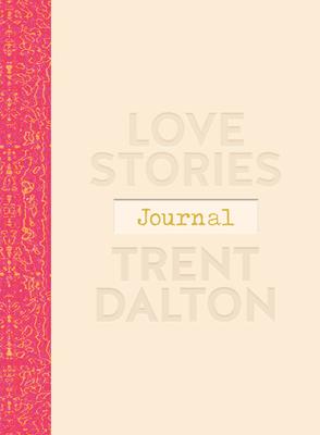 Love Stories Journal: A Gorgeous Guided Keepsake Based on Trent Dalton'sbeloved Bestselling Book, Love Stories