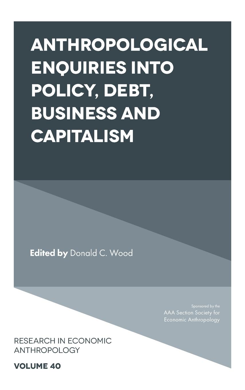 Anthropological Enquiries Into Policy, Debt, Business And Capitalism