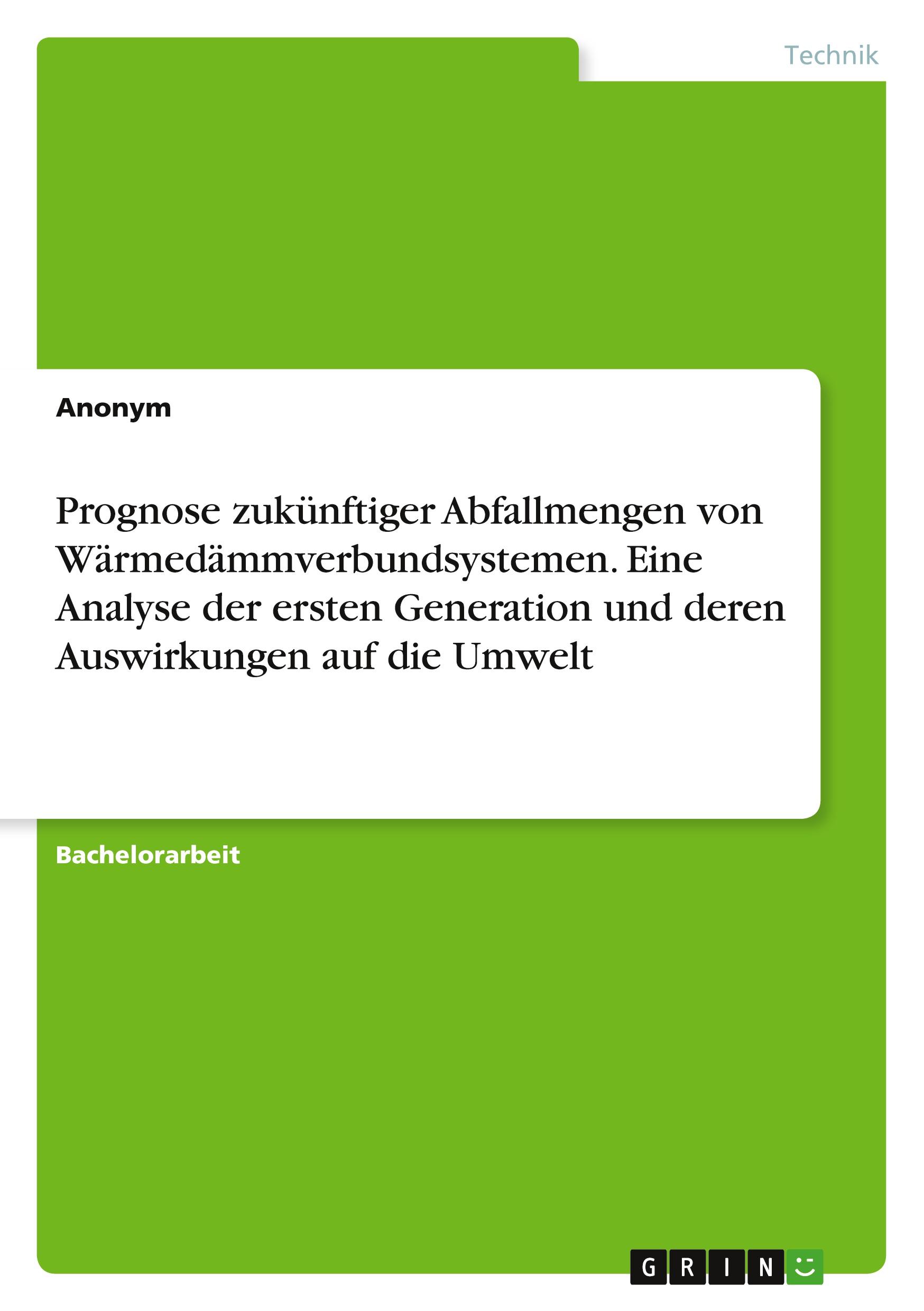 Prognose zukünftiger Abfallmengen von Wärmedämmverbundsystemen. Eine Analyse der ersten Generation und deren Auswirkungen auf die Umwelt