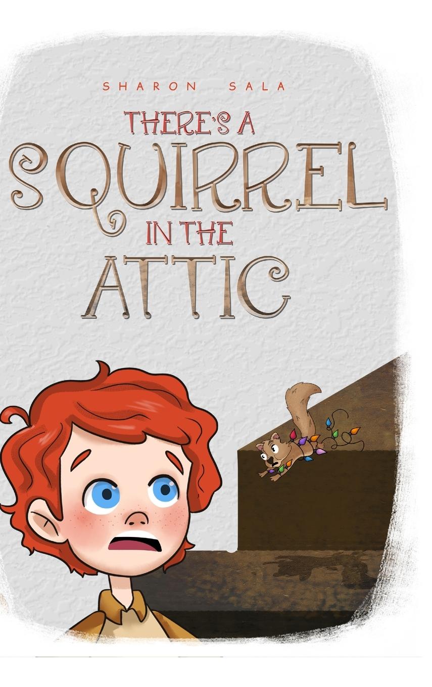 THERE'S A SQUIRREL IN THE ATTIC