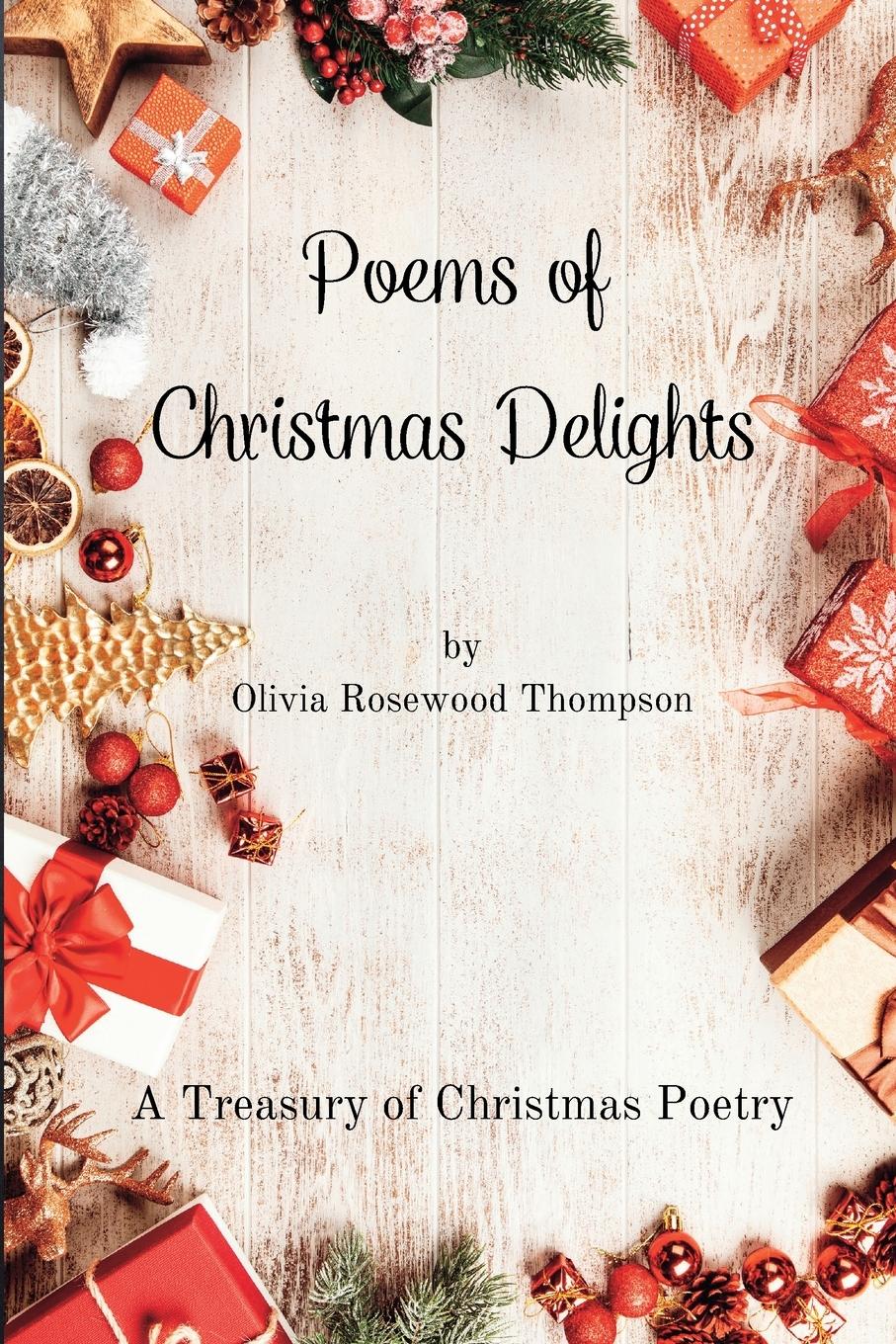 Poems of Christmas Delights - A Treasury of Christmas Poetry: Capturing the Magic of the Holidays in Verse