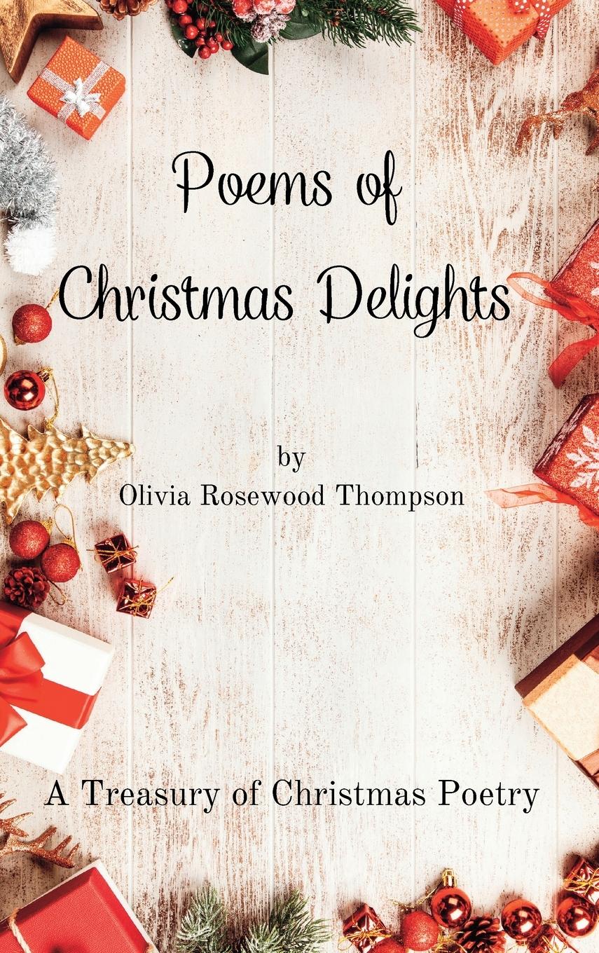 Poems of Christmas Delights - A Treasury of Christmas Poetry: Capturing the Magic of the Holidays in Verse