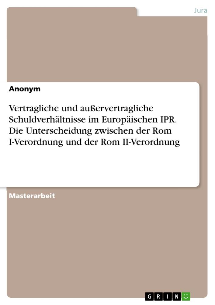 Vertragliche und außervertragliche Schuldverhältnisse im Europäischen IPR. Die Unterscheidung zwischen der Rom I-Verordnung und der Rom II-Verordnung