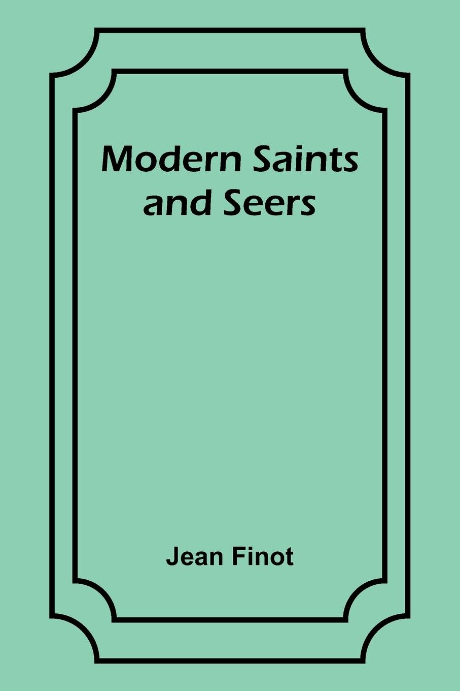 Modern Saints and Seers