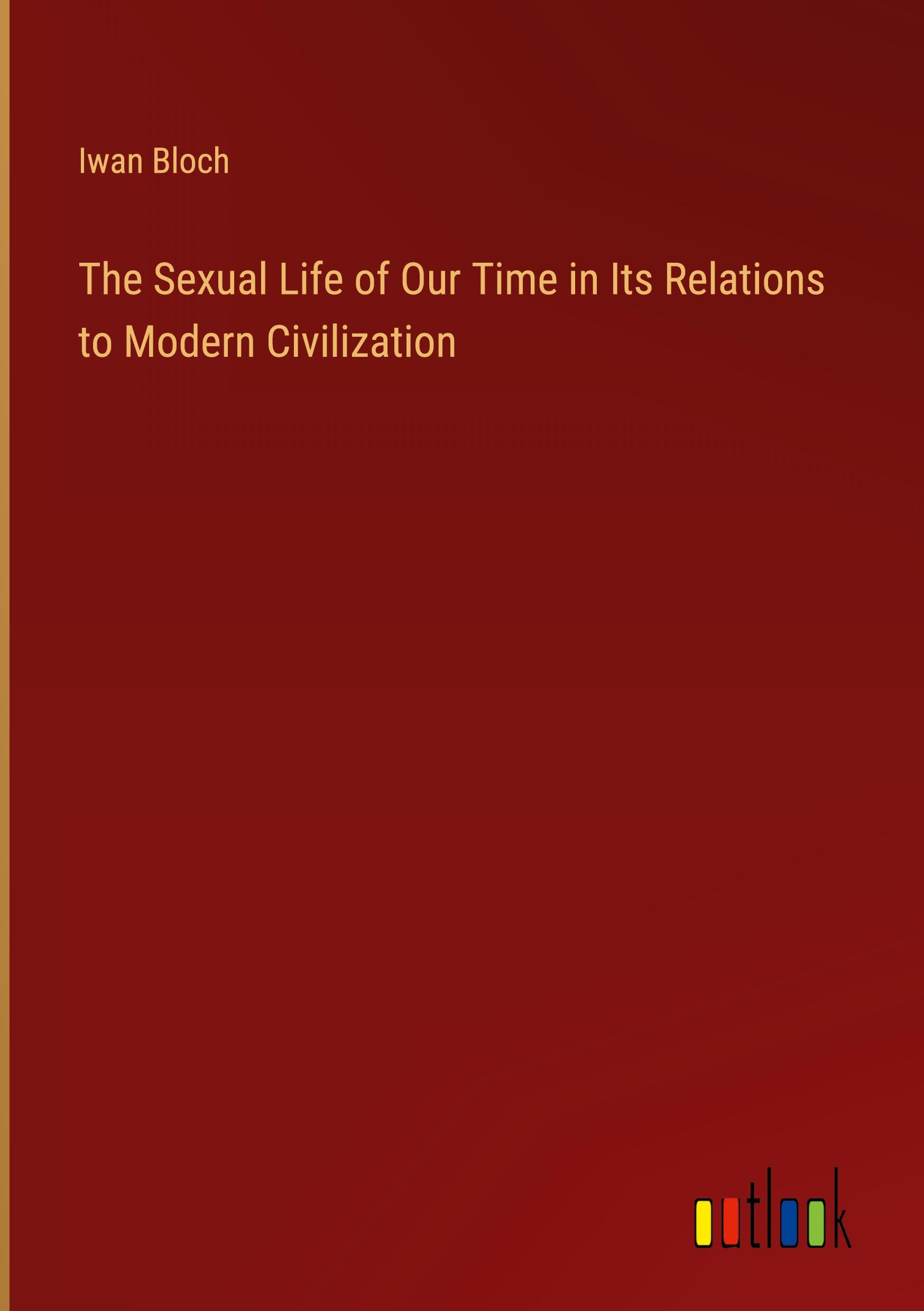 The Sexual Life of Our Time in Its Relations to Modern Civilization