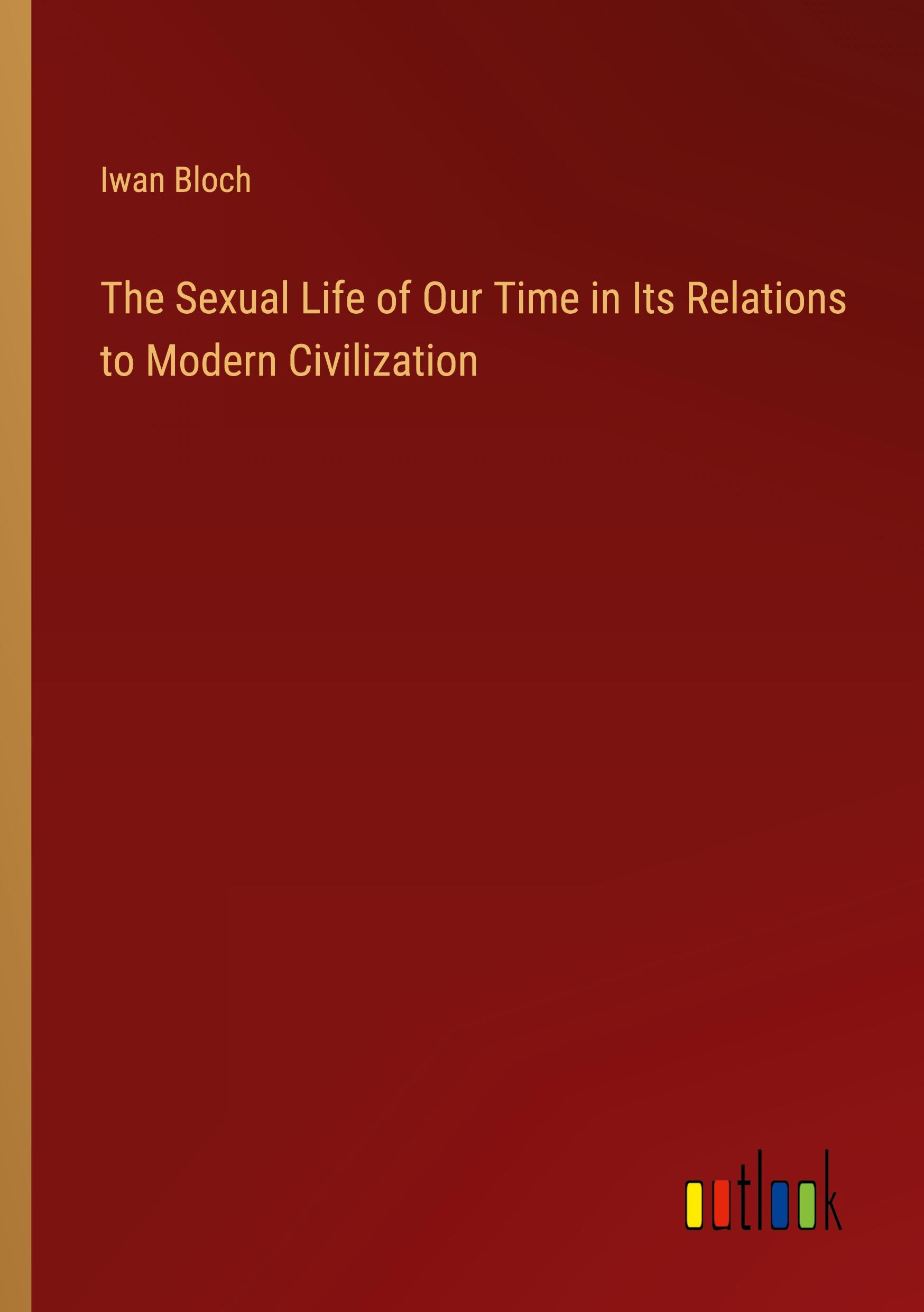 The Sexual Life of Our Time in Its Relations to Modern Civilization