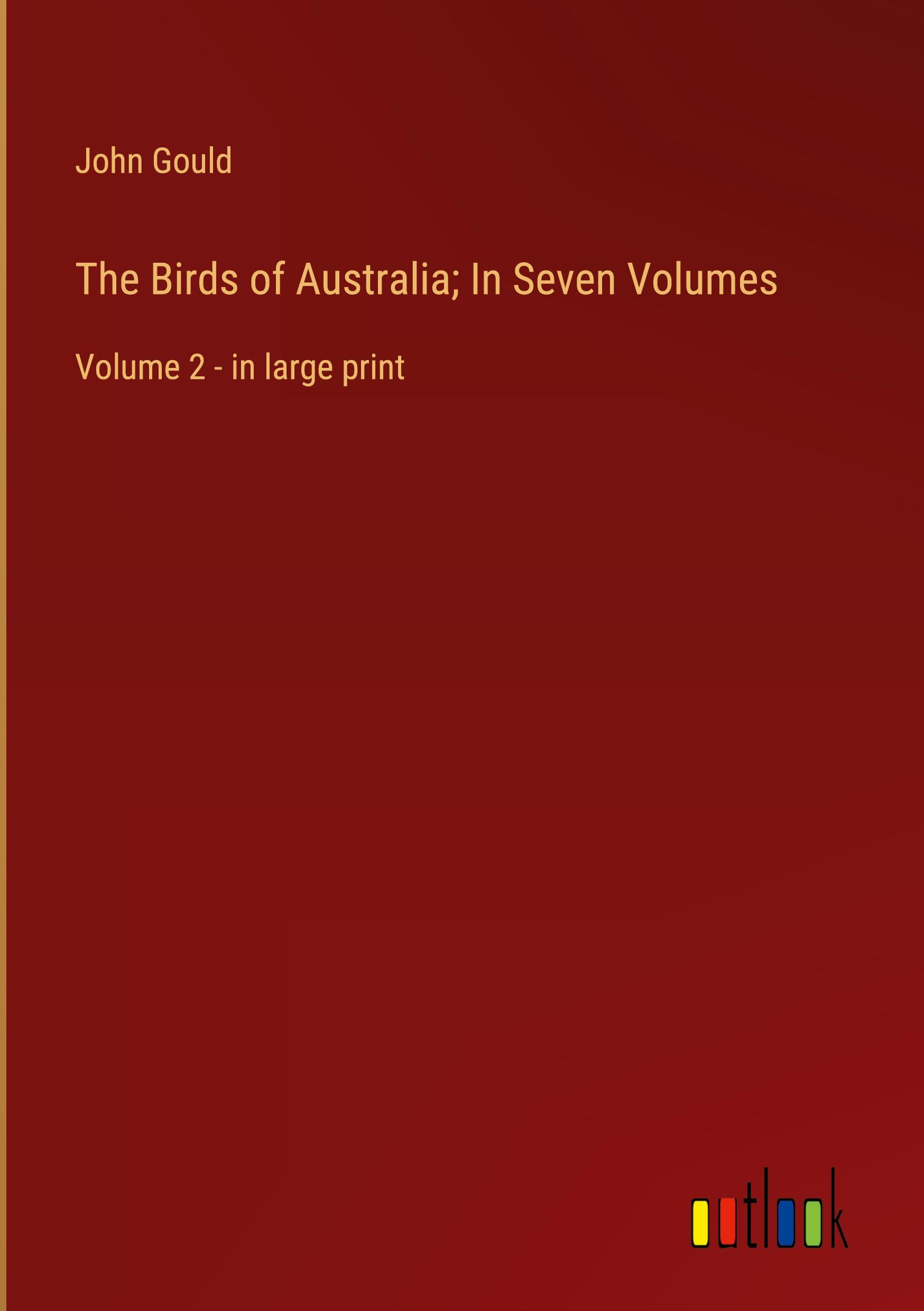 The Birds of Australia; In Seven Volumes