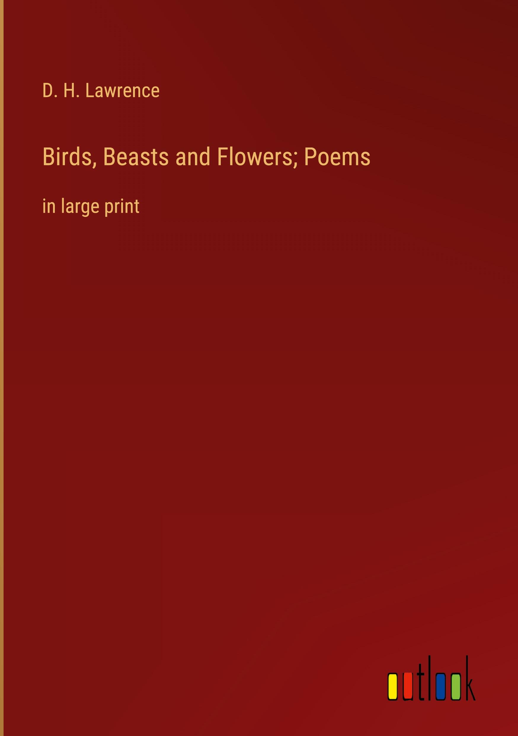 Birds, Beasts and Flowers; Poems