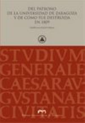 Del patrono de la Universidad de Zaragoza y de cómo fue destruida en 1809