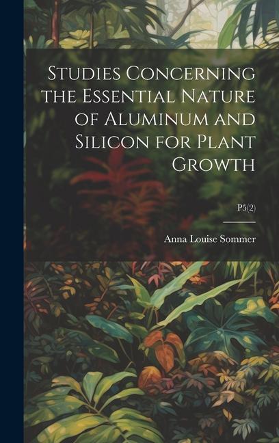 Studies Concerning the Essential Nature of Aluminum and Silicon for Plant Growth; P5(2)