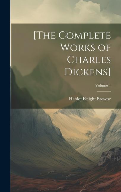 [The Complete Works of Charles Dickens]; Volume 1