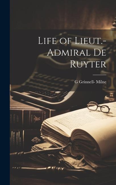 Life of Lieut.-Admiral De Ruyter