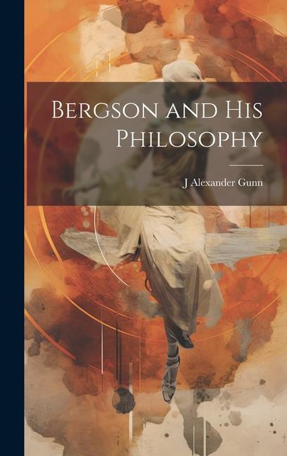 Bergson and his Philosophy