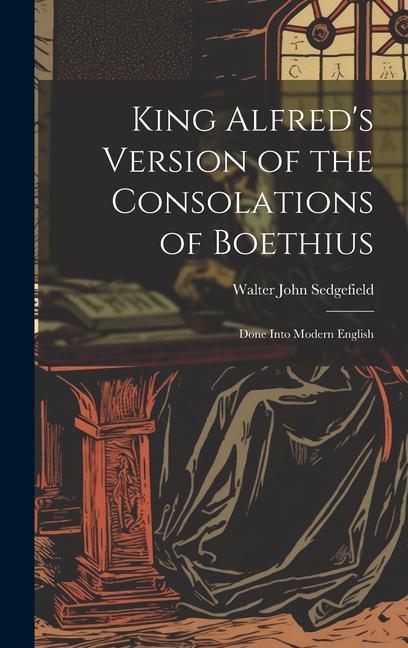 King Alfred's Version of the Consolations of Boethius