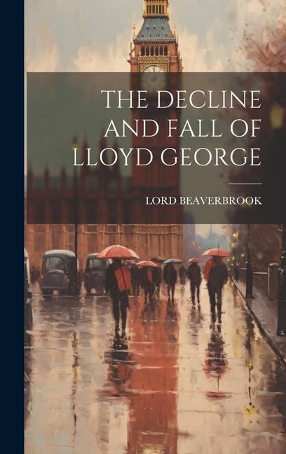 The Decline and Fall of Lloyd George