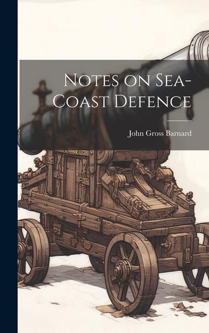 Notes on Sea-coast Defence