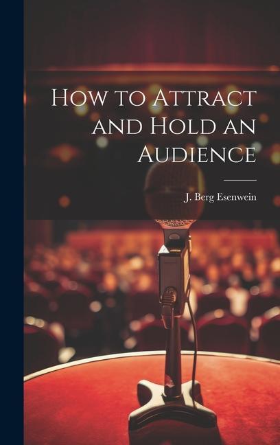 How to Attract and Hold an Audience