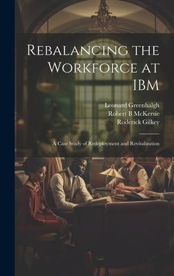 Rebalancing the Workforce at IBM: A Case Study of Redeployment and Revitalization