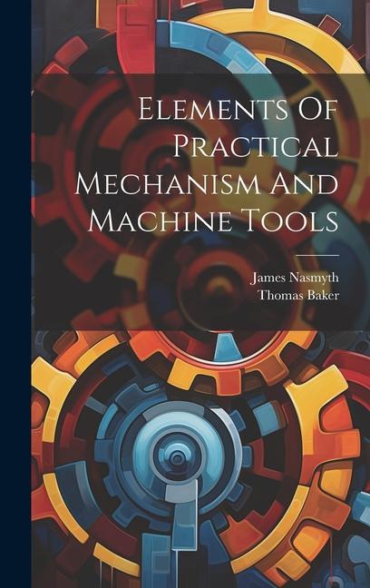 Elements Of Practical Mechanism And Machine Tools