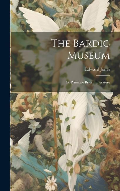 The Bardic Museum: Of Primitive British Literature