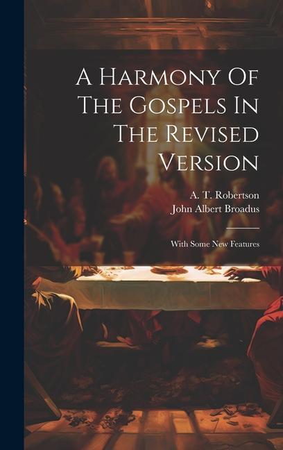 A Harmony Of The Gospels In The Revised Version: With Some New Features