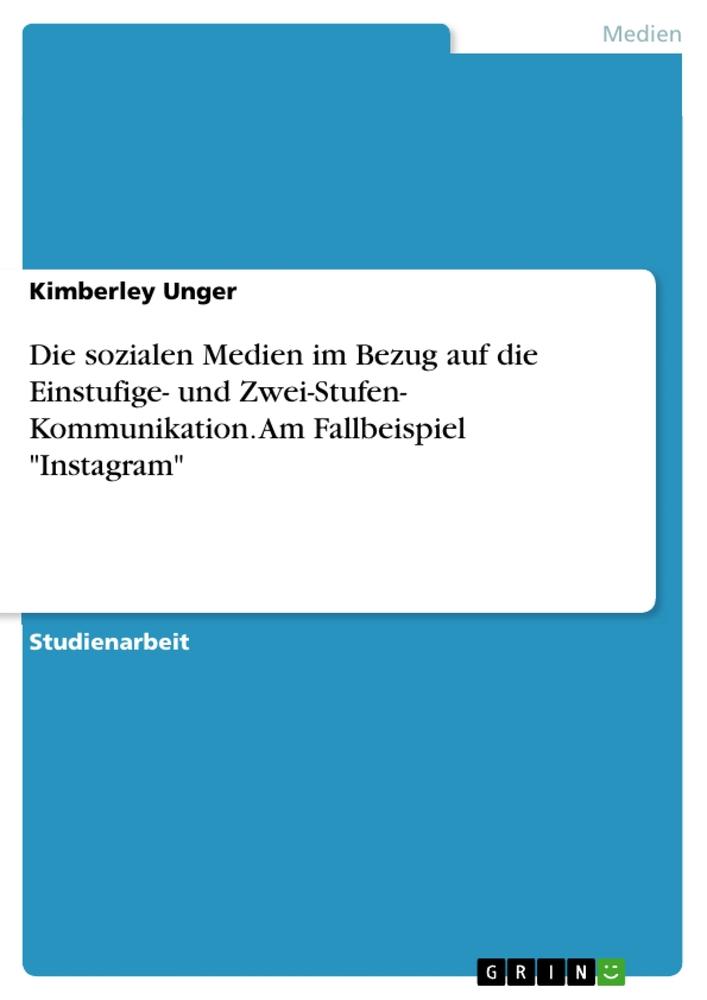 Die sozialen Medien im Bezug auf die Einstufige- und Zwei-Stufen- Kommunikation. Am Fallbeispiel "Instagram"