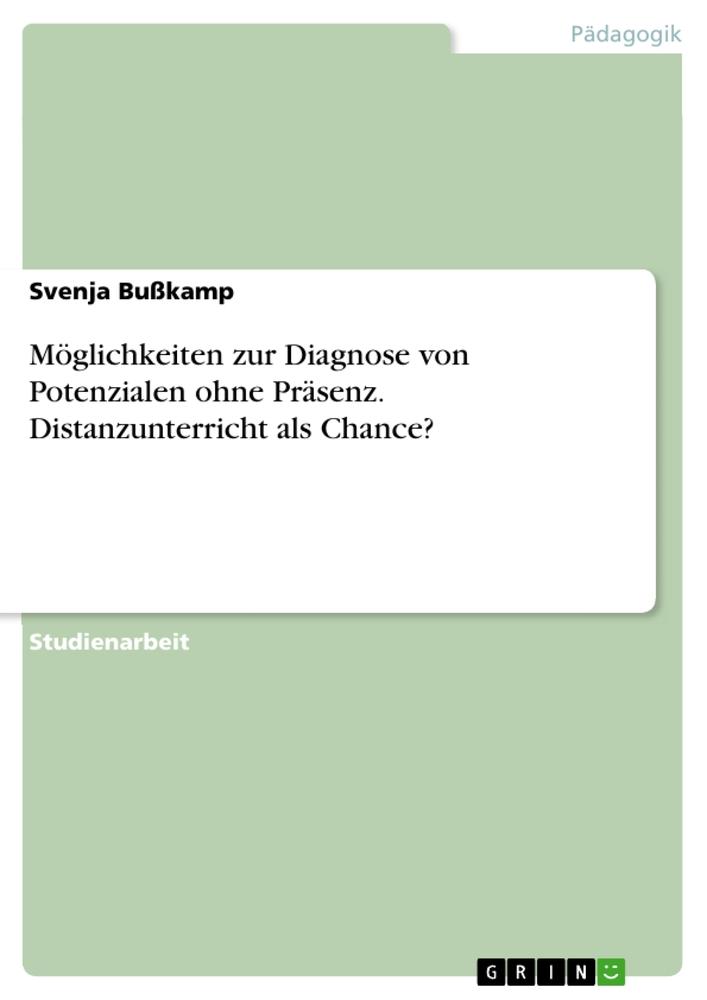 Möglichkeiten zur Diagnose von Potenzialen ohne Präsenz. Distanzunterricht als Chance?