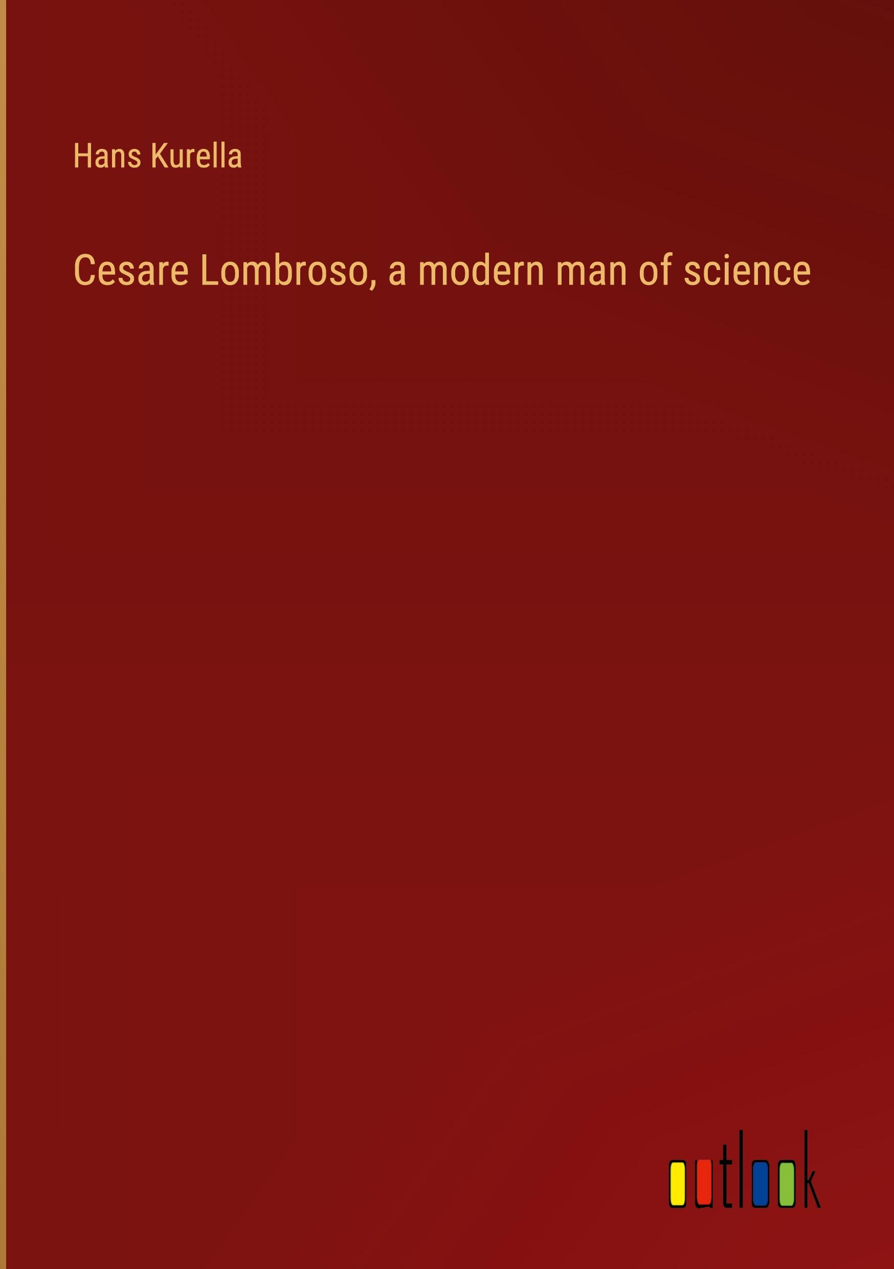 Cesare Lombroso, a modern man of science