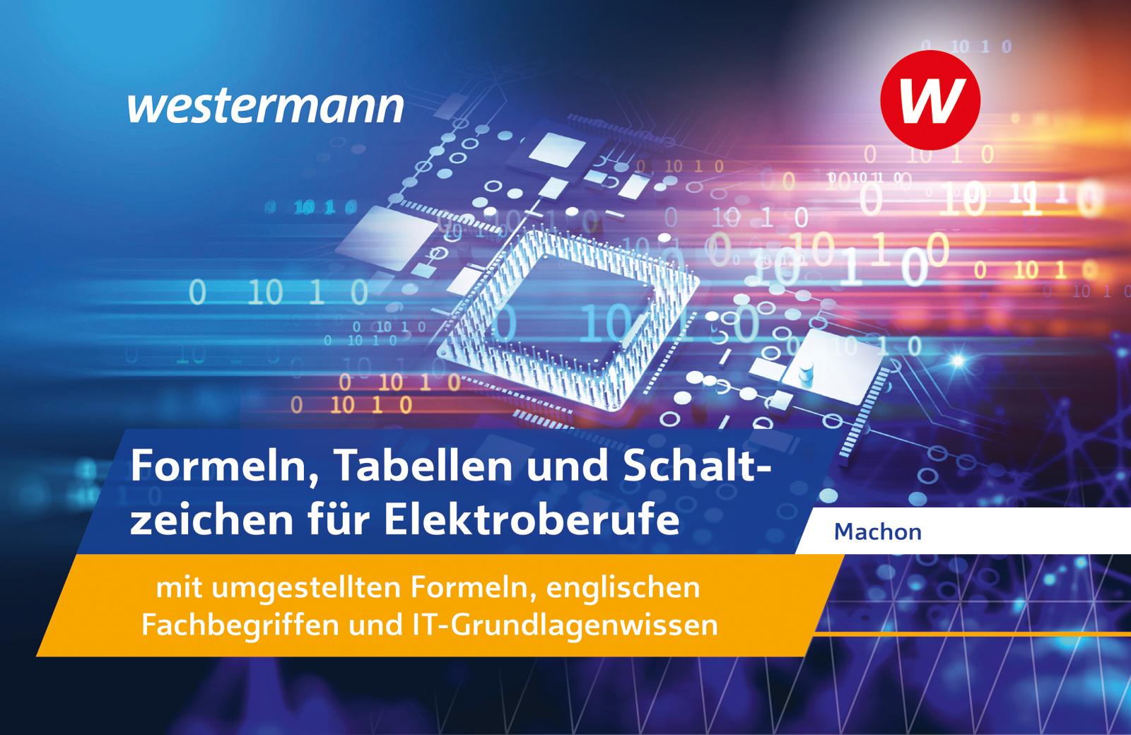 Formeln, Tabellen und Schaltzeichen für Elektroberufe mit umgestellten Formeln, englischen Fachbegriffen und IT-Grundlagenwissen