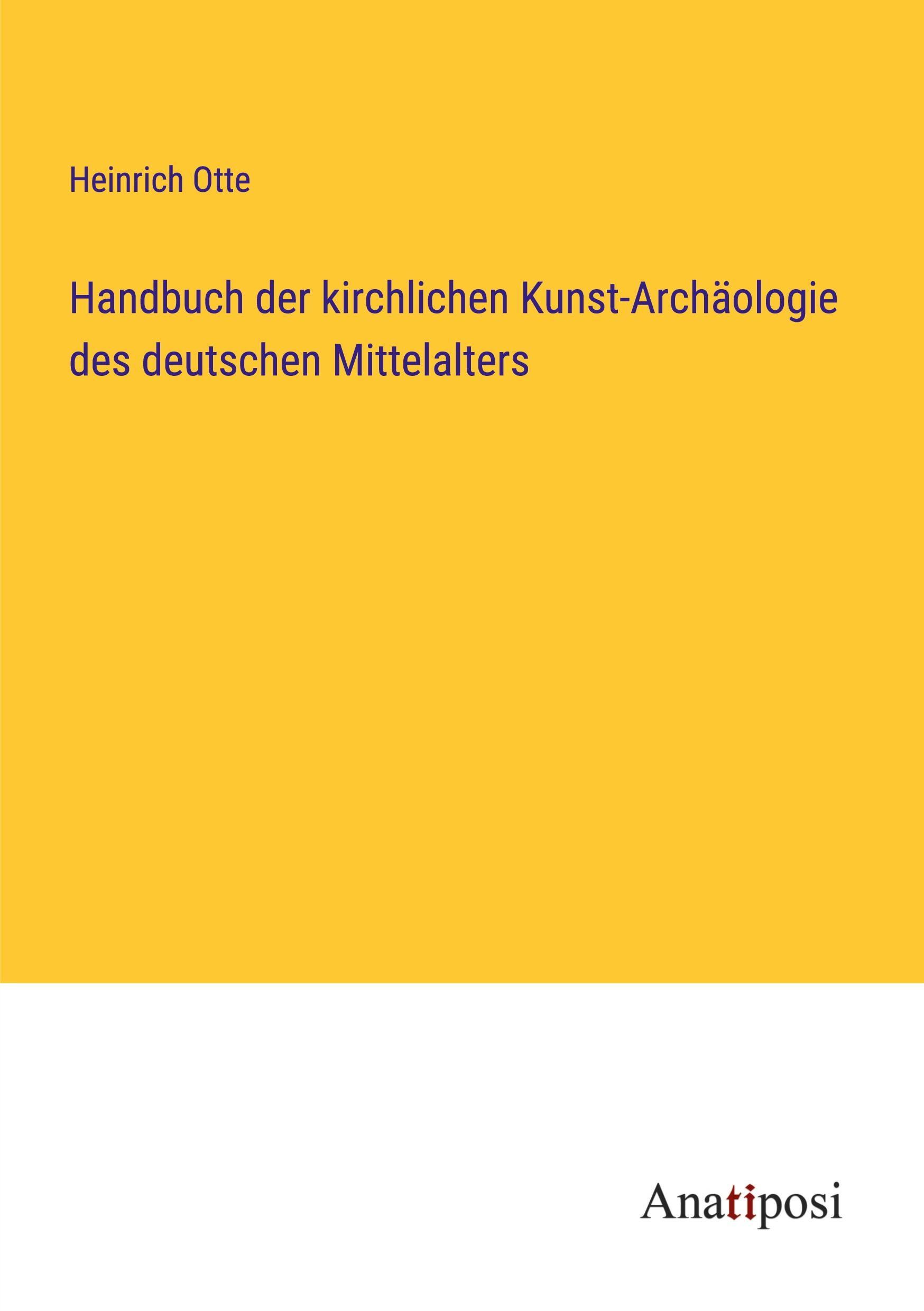 Handbuch der kirchlichen Kunst-Archäologie des deutschen Mittelalters