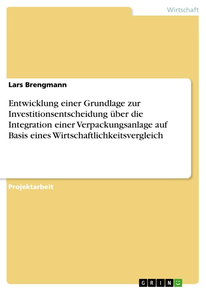 Entwicklung einer Grundlage zur Investitionsentscheidung über die Integration einer Verpackungsanlage auf Basis eines Wirtschaftlichkeitsvergleich