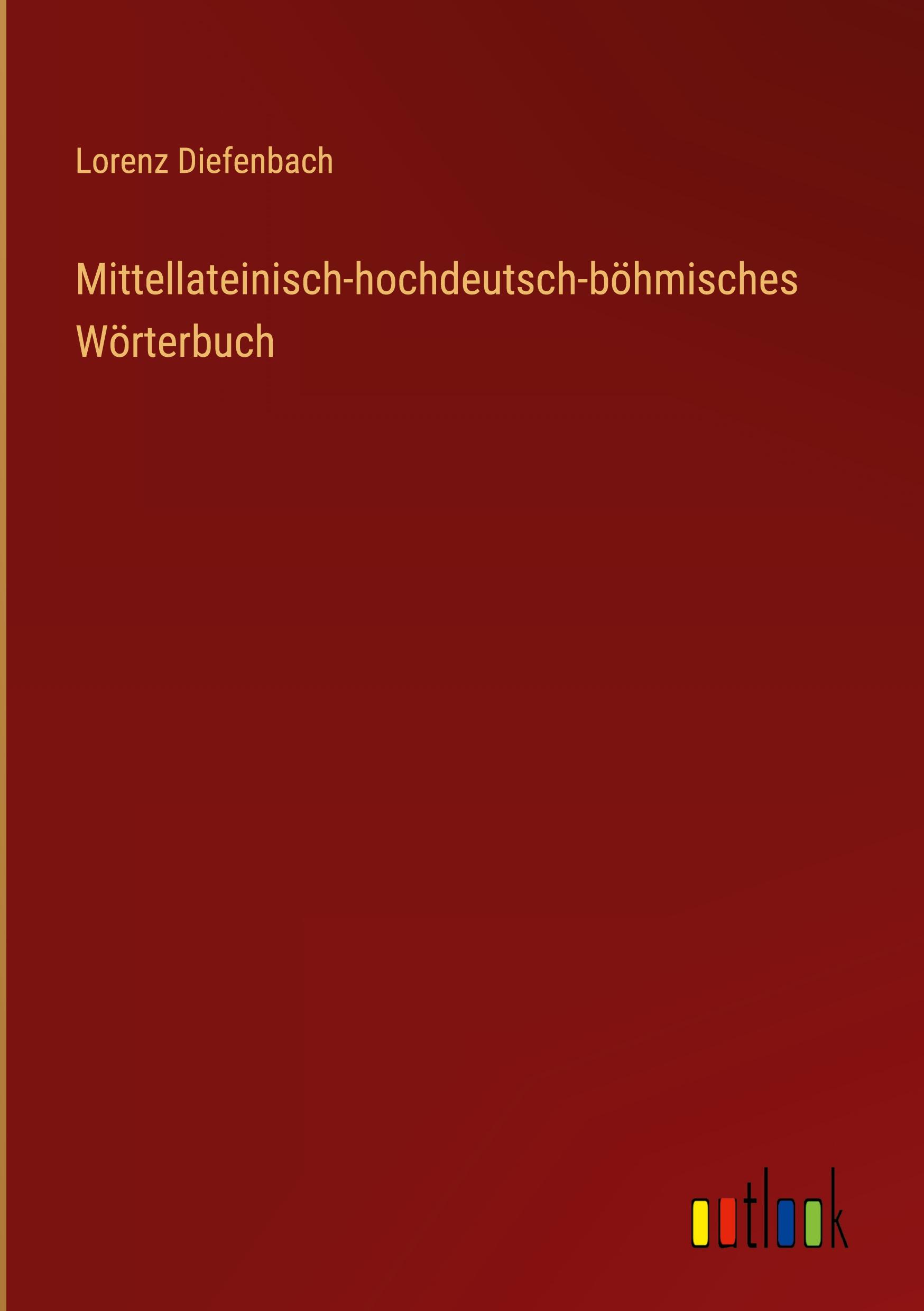 Mittellateinisch-hochdeutsch-böhmisches Wörterbuch