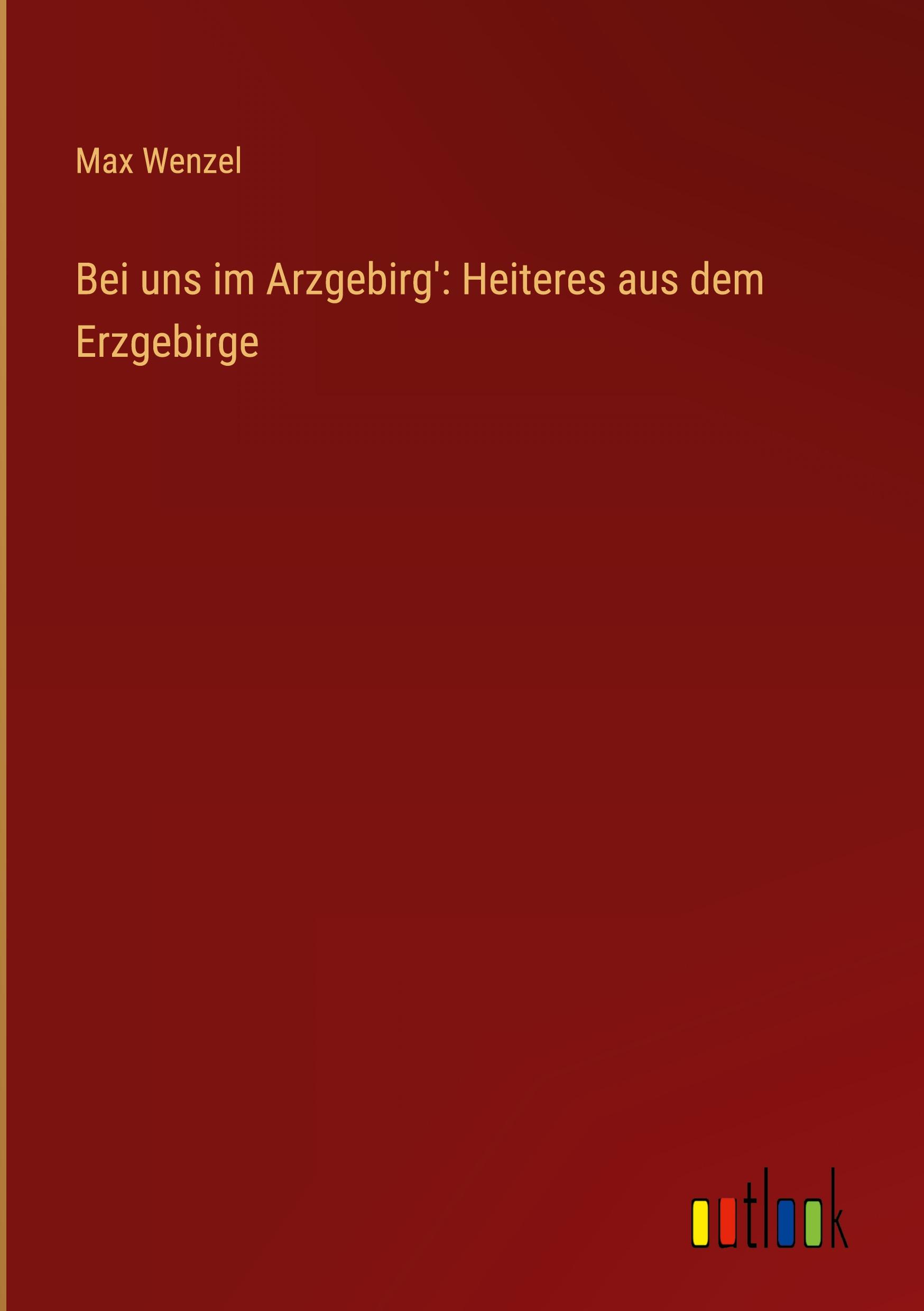 Bei uns im Arzgebirg': Heiteres aus dem Erzgebirge