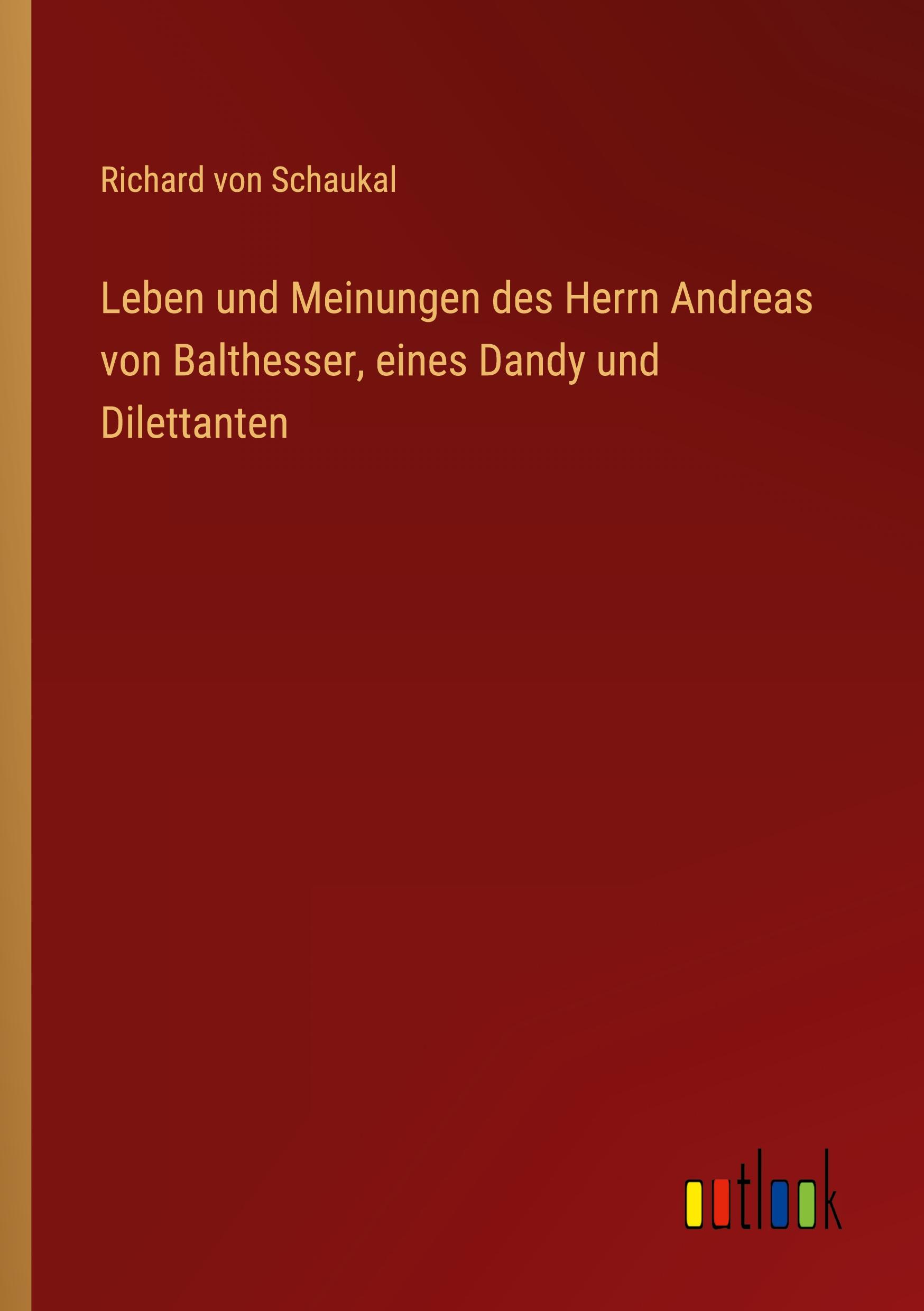 Leben und Meinungen des Herrn Andreas von Balthesser, eines Dandy und Dilettanten