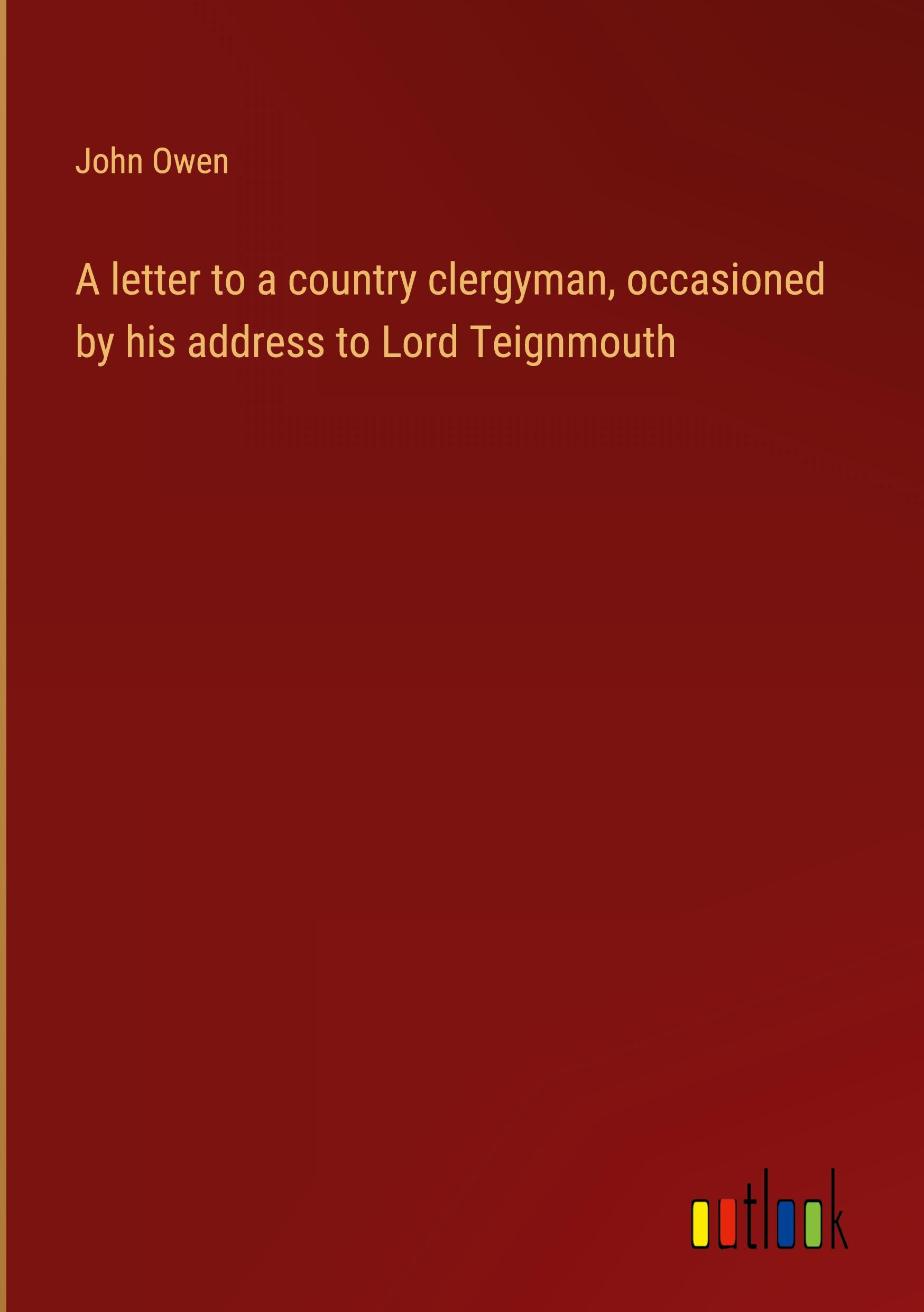 A letter to a country clergyman, occasioned by his address to Lord Teignmouth